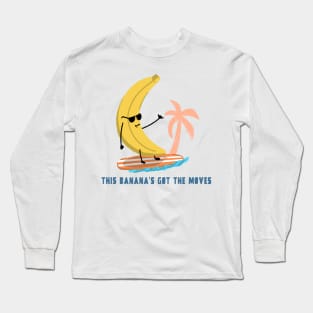 This banana's got the moves Long Sleeve T-Shirt